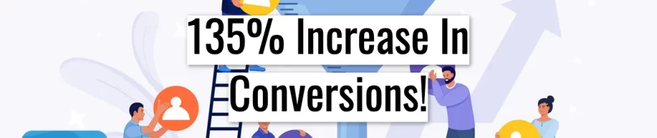 135% Increase In Conversions