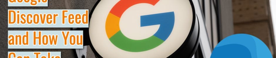 All About Google Discover Feed and How You Can Take Advantage of It