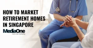 How To Market Retirement Homes In Singapore