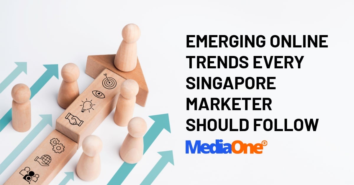 Emerging Online Trends Every Singapore Marketer Should Follow