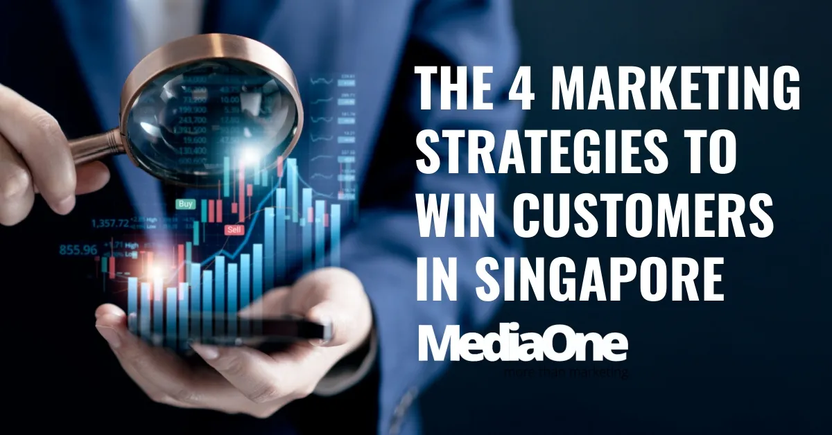 The 4 Marketing Strategies To Win Customers In Singapore