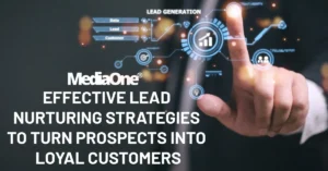 Effective Lead Nurturing Strategies to Turn Prospects into Loyal Customers