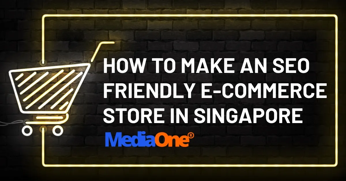 How To Make An SEO Friendly E-Commerce Store In Singapore