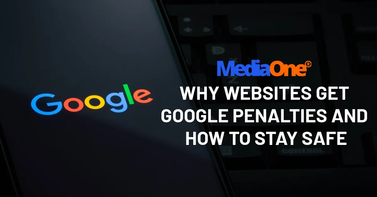 Why Websites Get Google Penalties And How to Stay Safe