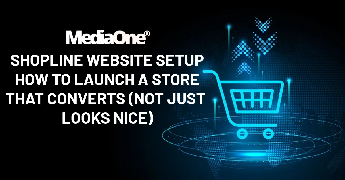 Shopline Website Setup How to Launch a Store That Converts (Not Just Looks Nice)