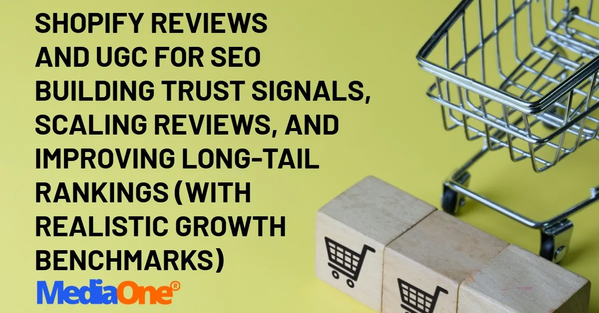 Shopify Reviews and UGC for SEO Building Trust Signals, Scaling Reviews, and Improving Long-Tail Rankings (with Realistic Growth Benchmarks)