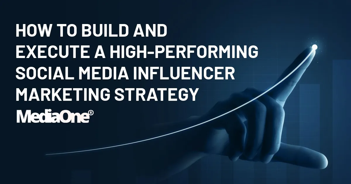 How to Build and Execute a High-Performing Social Media Influencer Marketing Strategy