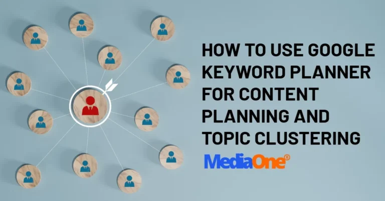 How to Use Google Keyword Planner for Content Planning and Topic Clustering