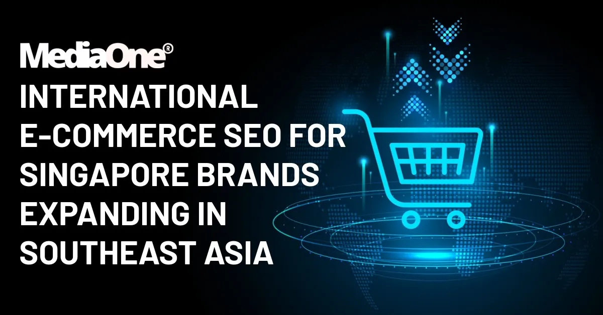 International E-commerce SEO for Singapore Brands Expanding in Southeast Asia