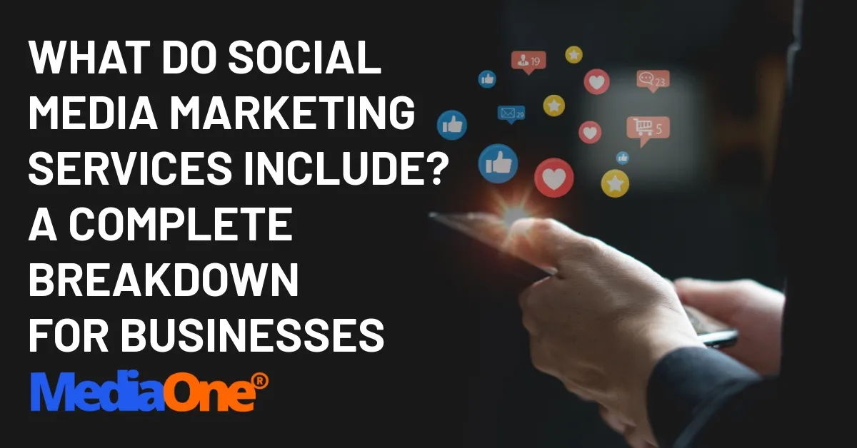 What Do Social Media Marketing Services Include_ A Complete Breakdown for Businesses